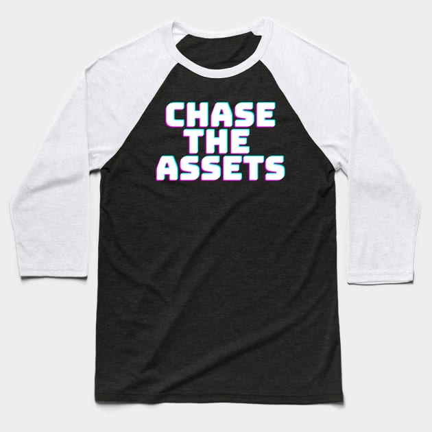 CHASE THE ASSETS Baseball T-Shirt by desthehero